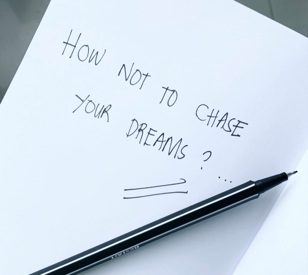 HOW NOT TO CHASE YOUR DREAMS?